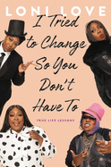 I Tried to Change So You Don't Have to: True Life Lessons - Hardcover