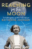 Reaching for the Moon: The Autobiography of NASA Mathematician Katherine Johnson - Paperback