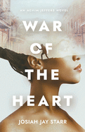 War Of The Heart: An Achim Jeffers Novel ( An Achim Jeffers Novel #1 )